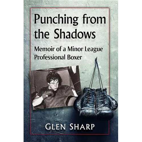 Punching from the Shadows: Memoir of a Minor League Professional Boxer