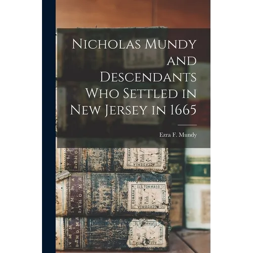 Nicholas Mundy and Descendants Who Settled in New Jersey in 1665