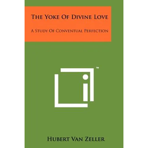The Yoke of Divine Love: A Study of Conventual Perfection