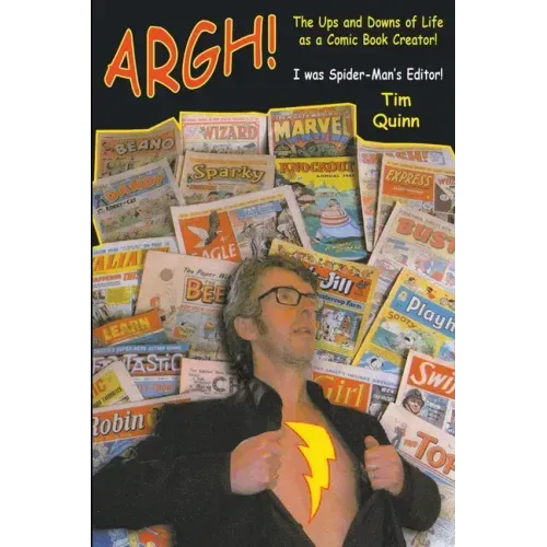 Argh!: The Ups and Downs of Life as a Comic Book Creator: I was Spider-Man's Editor