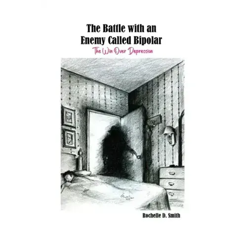 The Battle with an Enemy Called Bipolar: The Win Over Depression