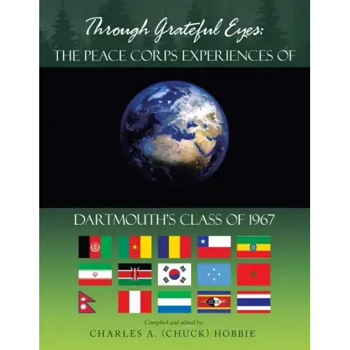 Through Grateful Eyes: the Peace Corps Experiences of Dartmouth's Class of 1967