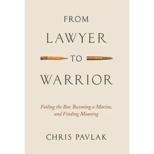 From Lawyer to Warrior: Failing the Bar, Becoming a Marine, and Finding Meaning