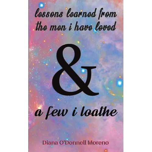 Lessons Learned from the Men I Have Loved & a Few I Loathe