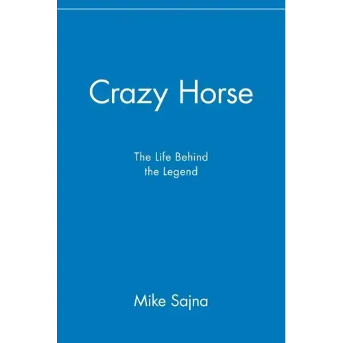 Crazy Horse: The Life Behind the Legend