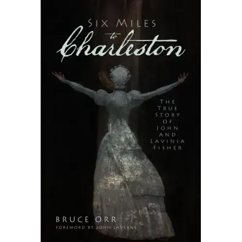 Six Miles to Charleston: The True Story of John and Lavinia Fisher