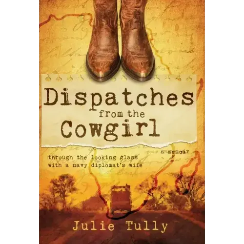 Dispatches from the Cowgirl: Through the Looking Glass with a Navy Diplomat's Wife