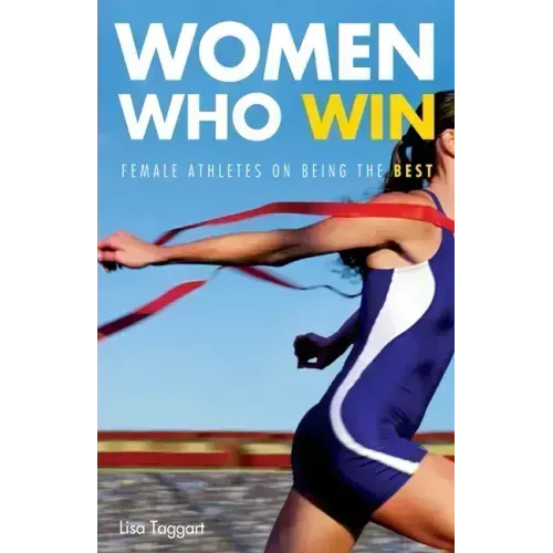 Women Who Win: Women Athletes on Being the Best