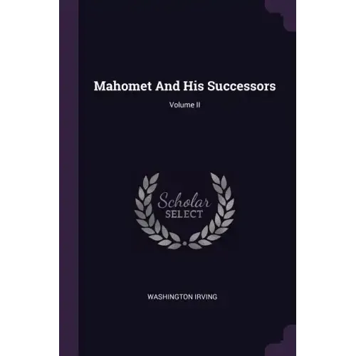 Mahomet And His Successors; Volume II