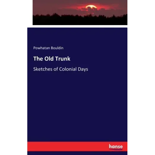 The Old Trunk: Sketches of Colonial Days