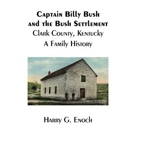 Captain Billy Bush and the Bush Settlement, Clark County, Kentucky, A Family History