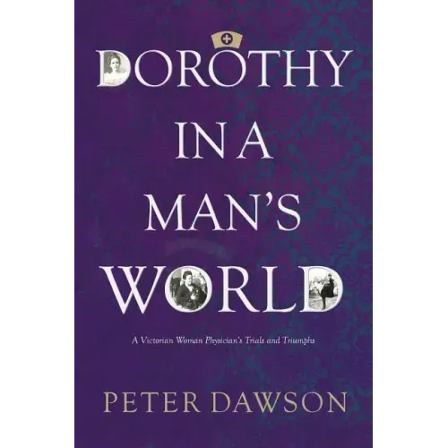 Dorothy in a Man's World: A Victorian Woman Physician's Trials and Triumphs