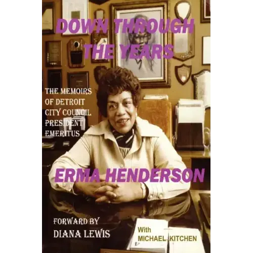 Down Through the Years: The Memoirs of Detroit City Council President Emeritus Erma Henderson