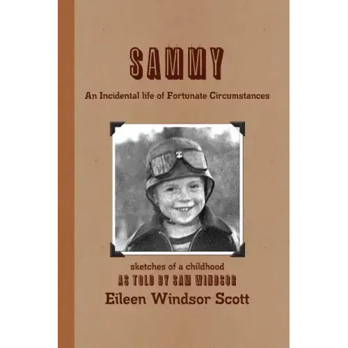 Sammy an Incidental Life of Fortunate Circumstances