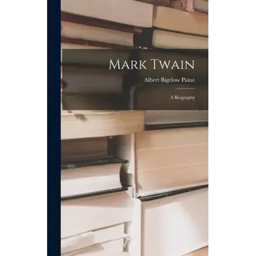 Mark Twain: A Biography