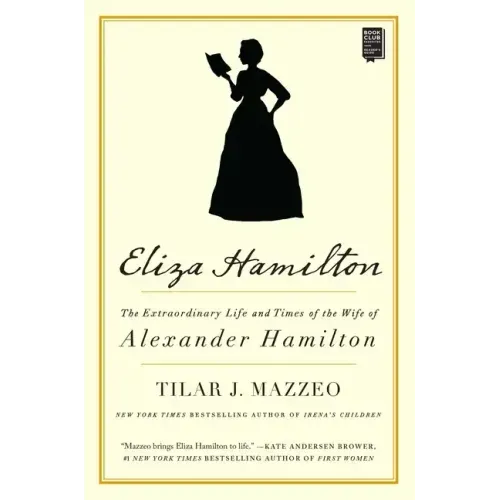 Eliza Hamilton: The Extraordinary Life and Times of the Wife of Alexander Hamilton