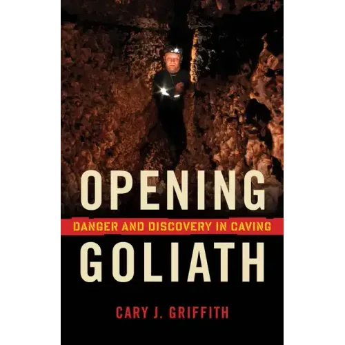 Opening Goliath: Danger and Discovery in Caving