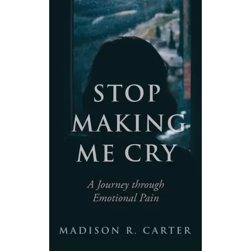 Stop Making Me Cry: A Journey Through Emotional Pain