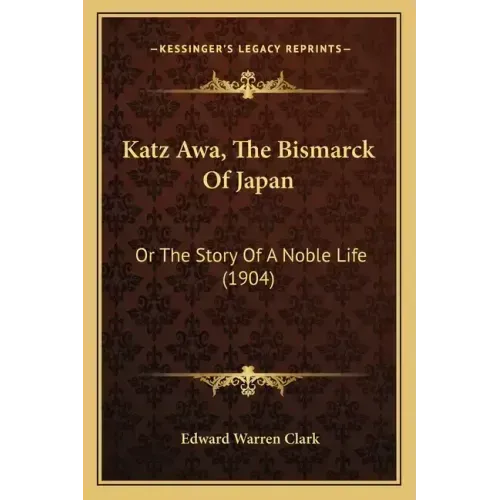 Katz Awa, The Bismarck Of Japan: Or The Story Of A Noble Life (1904)