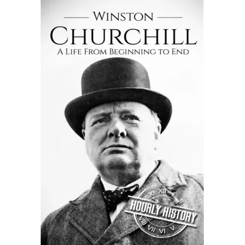 Winston Churchill: A Life From Beginning to End