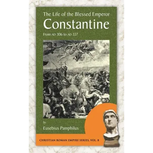 The Life of the Blessed Emperor Constantine: From Ad 306 to Ad 337