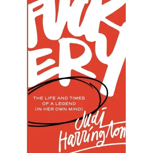 Fuckery: The Life and Times of a Legend (in Her Own Mind)