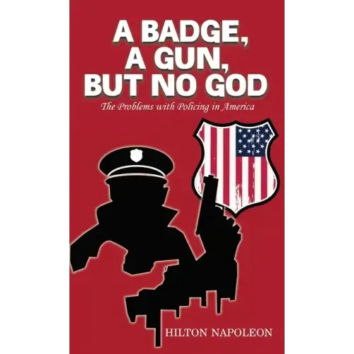 A Badge, A Gun, But No God: The Problems with Policing in America