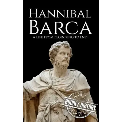 Hannibal Barca: A Life from Beginning to End