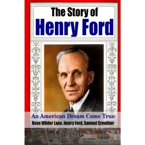 The Story of Henry Ford - An American Dream Cone True