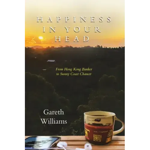 Happiness in Your Head: From Hong Kong Banker to Sunny Coast Chancer