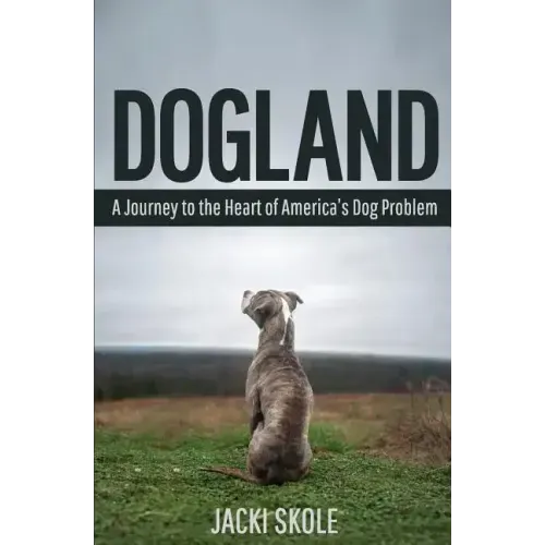Dogland: A Journey to the Heart of America's Dog Problem