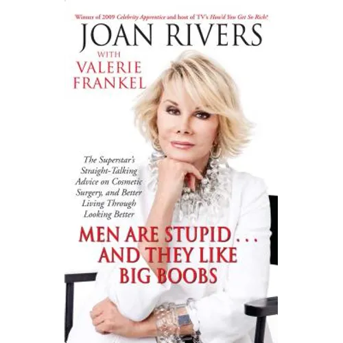 Men Are Stupid... and They Like Big Boobs: A Woman's Guide to Beauty Through Plastic Surgery