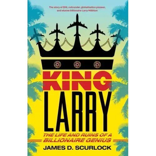 King Larry: The Life and Ruins of a Billionaire Genius