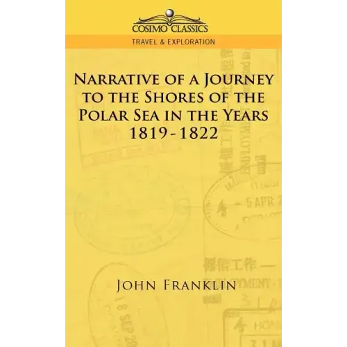 Narrative of a Journey to the Shores of the Polar Sea in the Years 1819-1822