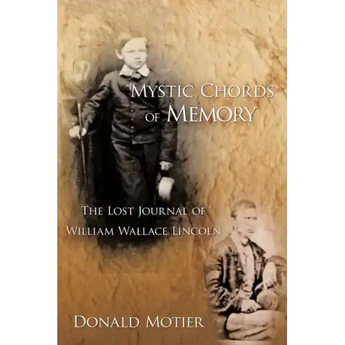 Mystic Chords of Memory: The Lost Journal of William Wallace Lincoln