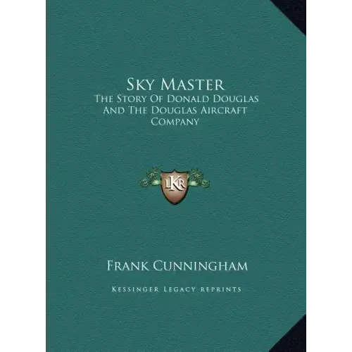 Sky Master: The Story Of Donald Douglas And The Douglas Aircraft Company