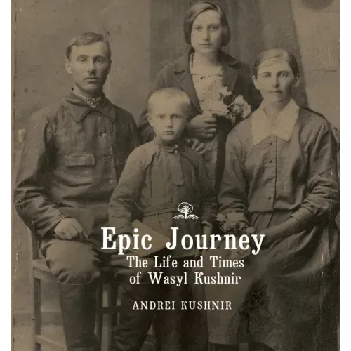 Epic Journey: The Life and Times of Wasyl Kushnir