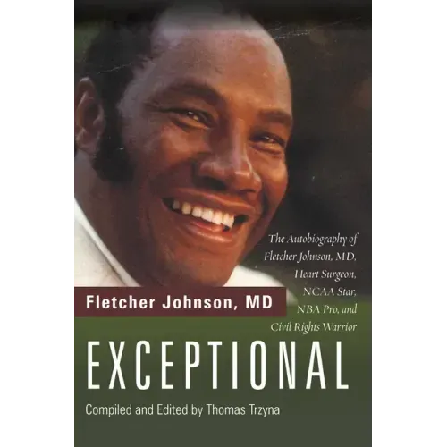 Exceptional: The Autobiography of Fletcher Johnson, MD, Heart Surgeon, NCAA Star, NBA Pro, and Civil Rights Warrior