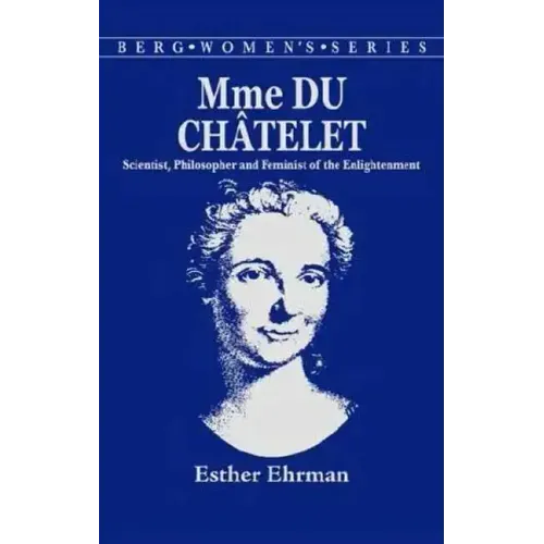 Madame Du Chatelet: Scientist, Philosopher and Feminist of the Enlightenment
