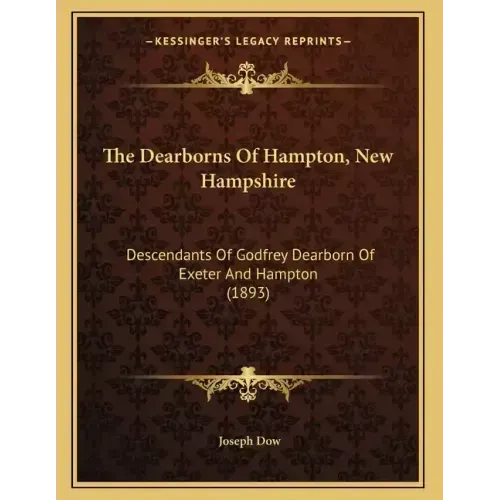 The Dearborns Of Hampton, New Hampshire: Descendants Of Godfrey Dearborn Of Exeter And Hampton (1893)