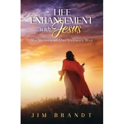 Life Enhancement With Jesus: The Witness of One Ordinary Man