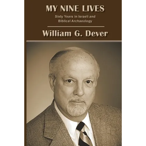My Nine Lives: Sixty Years in Israeli and Biblical Archaeology