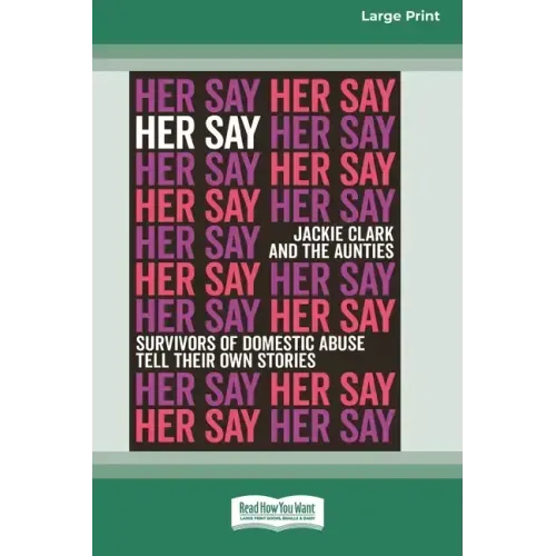 Her Say: Survivors of Domestic Abuse Tell Their Own Stories [16pt Large Print Edition]