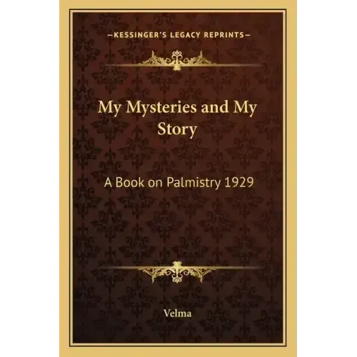 My Mysteries and My Story: A Book on Palmistry 1929