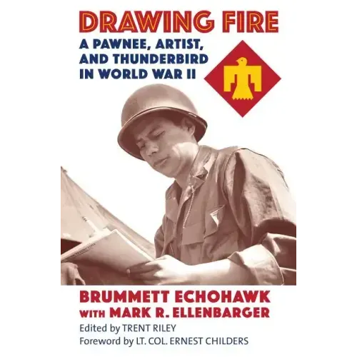Drawing Fire: A Pawnee, Artist, and Thunderbird in World War II