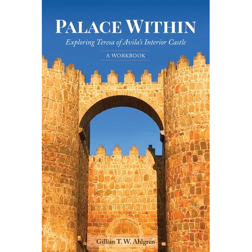 Palace Within: Exploring Teresa of Avila's Interior Castle (A Workbook)