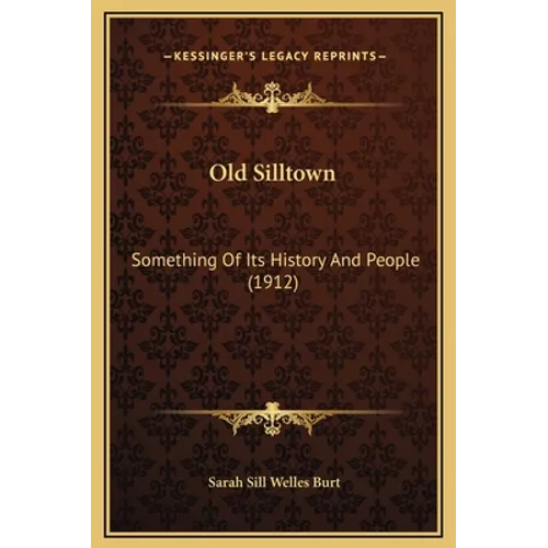 Old Silltown: Something Of Its History And People (1912)