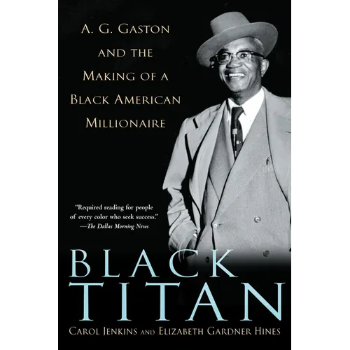 Black Titan: A.G. Gaston and the Making of a Black American Millionaire