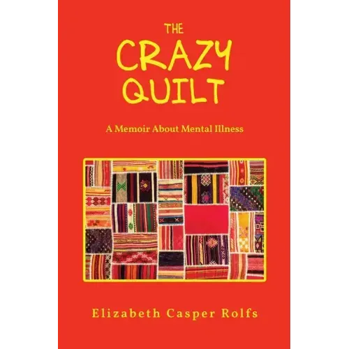 The Crazy Quilt: A Memoir About Mental Illness
