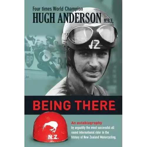 Being There: An autobiography by arguably the most successful all round international rider in the history of New Zealand motorcycling
